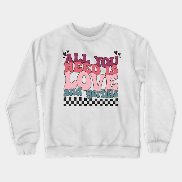 Funny Valentines All You Need Is Love and Gerbils Crewneck Sweatshirt by Way Down South